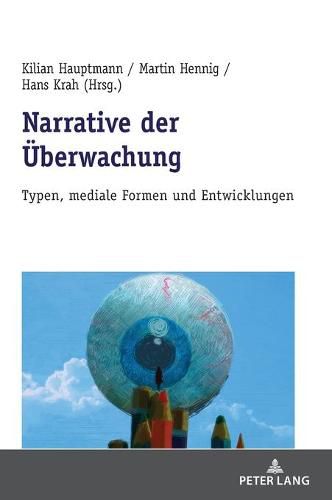 Narrative Der Ueberwachung: Typen, Mediale Formen Und Entwicklungen