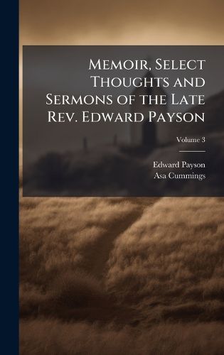 Cover image for Memoir, Select Thoughts and Sermons of the Late Rev. Edward Payson