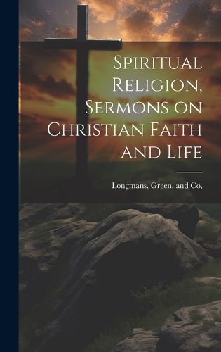 Spiritual Religion, Sermons on Christian Faith and Life