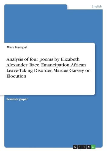 Cover image for Analysis of four poems by Elizabeth Alexander: Race, Emancipation, African Leave-Taking Disorder, Marcus Garvey on Elocution