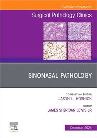 Cover image for Sinonasal Pathology, An Issue of Surgical Pathology Clinics: Volume 17-4