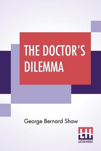 Cover image for The Doctor's Dilemma: A Tragedy With Preface On Doctors