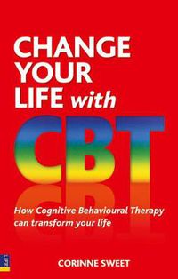 Cover image for Change Your Life with CBT: How Cognitive Behavioural Therapy Can Transform Your Life