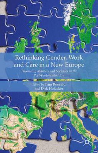 Cover image for Rethinking Gender, Work and Care in a New Europe: Theorising Markets and Societies in the Post-Postsocialist Era