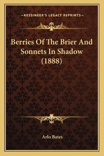 Berries of the Brier and Sonnets in Shadow (1888)