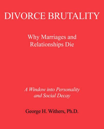 Cover image for Divorce Brutality: Why Marriages and Relationships Die