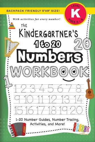 The Kindergartner's 1 to 20 Numbers Workbook: (Ages 5-6) 1-20 Number Guides, Number Tracing, Activities, and More! (Backpack Friendly 6x9 Size)