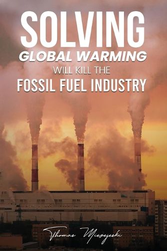 Cover image for Solving Global Warming Will Kill the Fossil Fuel Industry