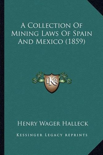 Cover image for A Collection of Mining Laws of Spain and Mexico (1859)