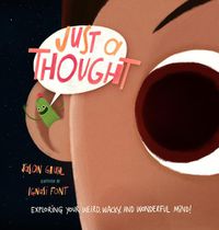 Cover image for Just a Thought: Exploring Your Weird, Wacky, and Wonderful Mind!