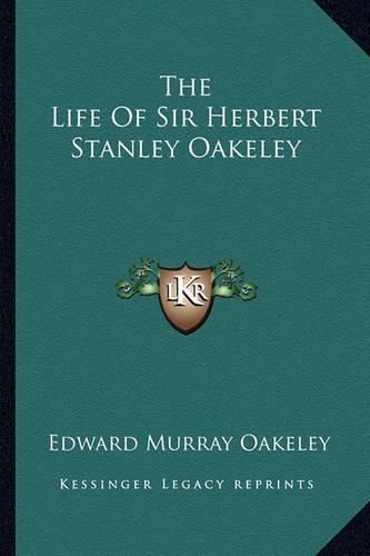 Cover image for The Life of Sir Herbert Stanley Oakeley