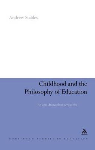 Cover image for Childhood and the Philosophy of Education: An Anti-Aristotelian Perspective