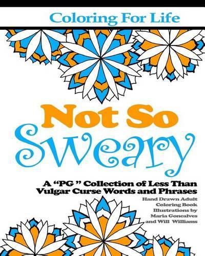 Cover image for Coloring for Life: Not So Sweary: A  PG   Collection of Less Than Vulgar Curse Words and Phrases