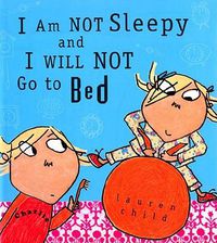 Cover image for I Am Not Sleepy and I Will Not Go to Bed