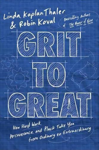 Cover image for Grit to Great: How Perseverance, Passion, and Pluck Take You from Ordinary to Extraordinary