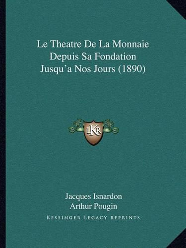 Le Theatre de La Monnaie Depuis Sa Fondation Jusqu'a Nos Jours (1890)