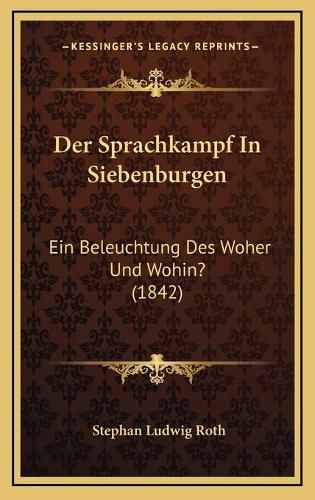 Cover image for Der Sprachkampf in Siebenburgen: Ein Beleuchtung Des Woher Und Wohin? (1842)