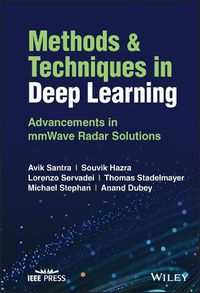 Cover image for Methods and Techniques in Deep Learning: Advanceme nts in mmWave Radar Solutions