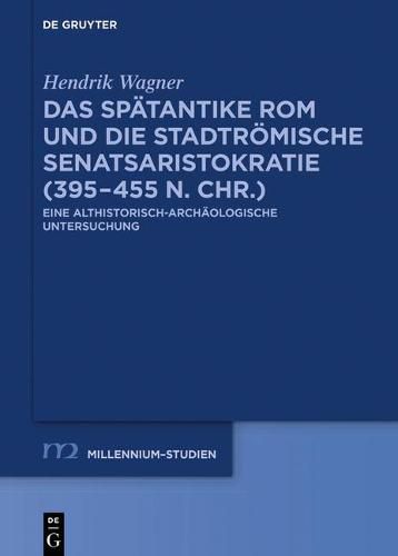 Cover image for Das Spatantike ROM Und Die Stadtroemische Senatsaristokratie (395-455 N. Chr.): Eine Althistorisch-Archaologische Untersuchung