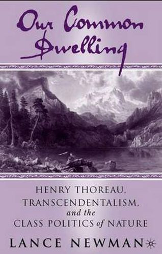 Cover image for Our Common Dwelling: Henry Thoreau, Transcendentalism, and the Class Politics of Nature