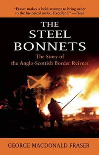 Cover image for The Steel Bonnets: The Story of the Anglo-Scottish Border Reivers