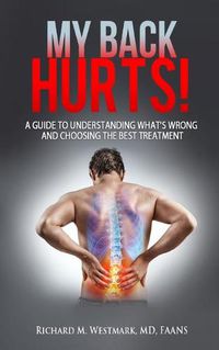 Cover image for My Back Hurts!: A Guide to Understanding What's Wrong and Choosing the Best Treatment