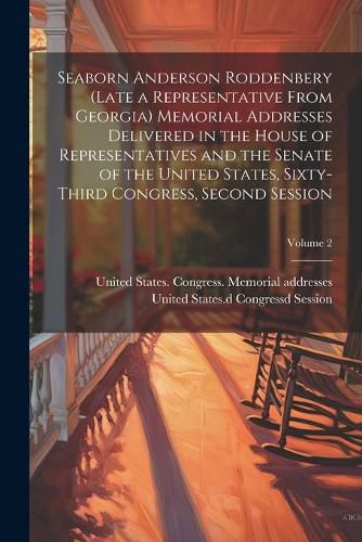 Seaborn Anderson Roddenbery (late a Representative From Georgia) Memorial Addresses Delivered in the House of Representatives and the Senate of the United States, Sixty-third Congress, Second Session; Volume 2