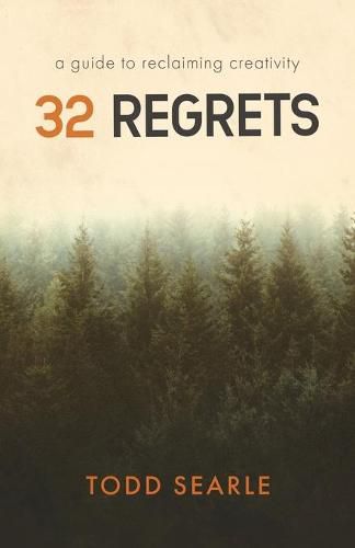 Cover image for 32 Regrets: A Guide to Reclaiming Creativity