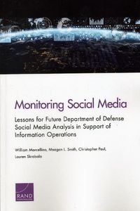 Cover image for Monitoring Social Media: Lessons for Future Department of Defense Social Media Analysis in Support of Information Operations