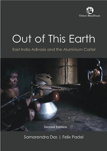 Cover image for Out of This Earth:: East India Adivasis and the Aluminium Cartel