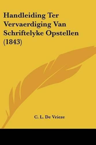 Cover image for Handleiding Ter Vervaerdiging Van Schriftelyke Opstellen (1843)