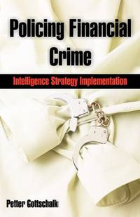 Cover image for Policing Financial Crime: Intelligence Strategy Implementation