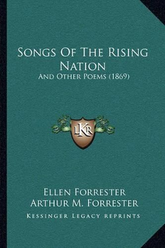 Songs of the Rising Nation: And Other Poems (1869)