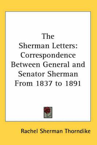 Cover image for The Sherman Letters: Correspondence Between General and Senator Sherman from 1837 to 1891