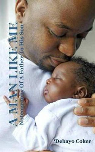 Cover image for A Man Like Me: Noteography of a Father to His Son
