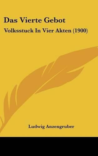 Das Vierte Gebot: Volksstuck in Vier Akten (1900)