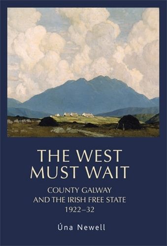 Cover image for The West Must Wait: County Galway and the Irish Free State, 1922-32
