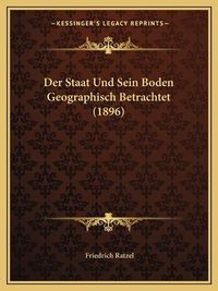 Cover image for Der Staat Und Sein Boden Geographisch Betrachtet (1896)