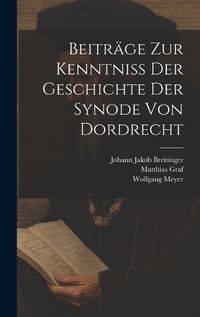 Cover image for Beitraege Zur Kenntniss Der Geschichte Der Synode Von Dordrecht