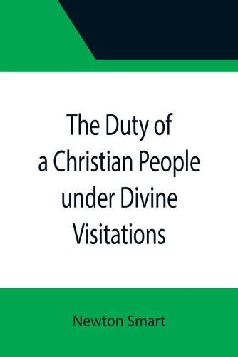 Cover image for The Duty of a Christian People under Divine Visitations
