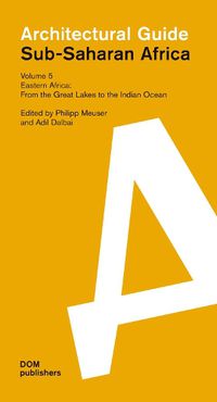 Cover image for Sub-Saharan Africa: Architectural Guide: Volume 5: Eastern Africa: From the Great Lakes to the Indian Ocean