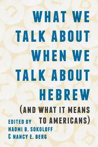 Cover image for What We Talk about When We Talk about Hebrew (and What It Means to Americans)