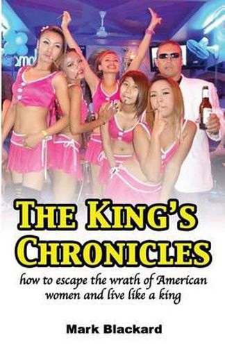Cover image for The King's Chronicles: how to escape the wrath of American women and live like a king