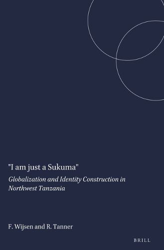 Cover image for I am Just a Sukuma: Globalization and Identity Construction in Northwest Tanzania