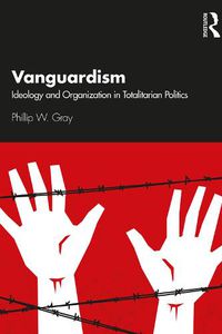 Cover image for Vanguardism: Ideology and Organization in Totalitarian Politics