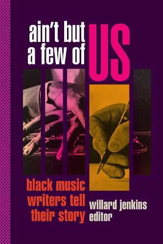 Cover image for Ain't But a Few of Us: Black Music Writers Tell Their Story