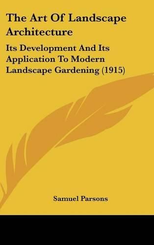 Cover image for The Art of Landscape Architecture: Its Development and Its Application to Modern Landscape Gardening (1915)