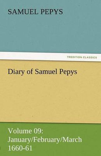 Cover image for Diary of Samuel Pepys - Volume 09: January/February/March 1660-61
