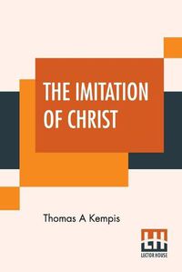 Cover image for The Imitation Of Christ: Translated By Rev. William Benham