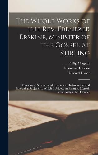 The Whole Works of the Rev. Ebenezer Erskine, Minister of the Gospel at Stirling